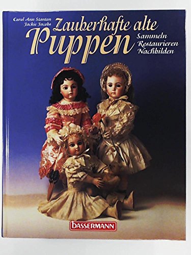 9783809403333: Zauberhafte alte Puppen. Sammeln - Restaurieren - Nachbilden. by Stanton, Car...