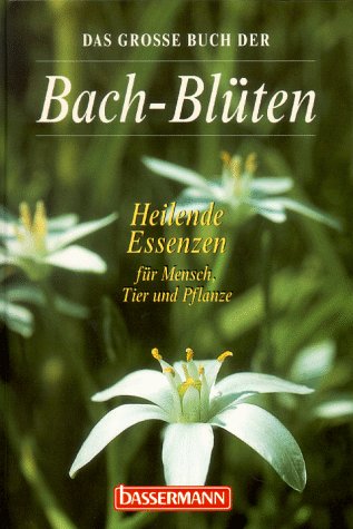 Beispielbild fr Das groe Buch der Bach- Blten. Heilende Essenzen fr Mensch, Tier und Pflanze zum Verkauf von medimops