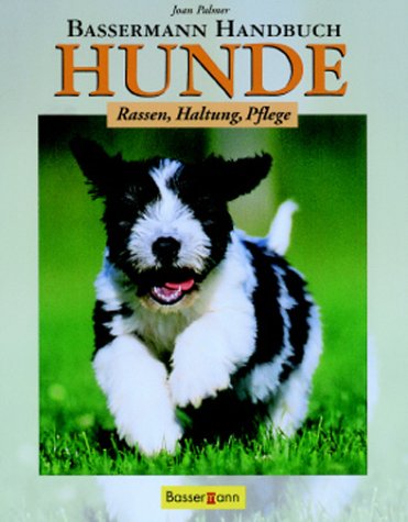Bassermann-Handbuch Hunde : Rassen - Haltung - Pflege. Übers. von Helmut Ross. [Red.: René Zey ; Ralf Labitzky] - Palmer, Joan und René Zey