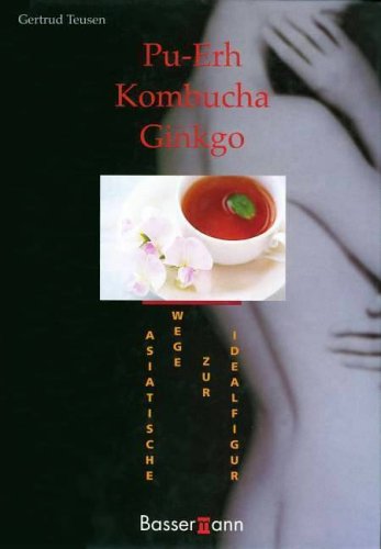 Imagen de archivo de Pu-Erh, Kombucha, Ginko. Asiatische Wege zur Idealfigur a la venta por Eulennest Verlag e.K.