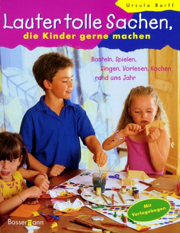 Beispielbild fr Lauter tolle Sachen, die Kinder gerne machen. Basteln, Spielen, Singen, Vorlesen, Kochen rund ums Jahr zum Verkauf von medimops