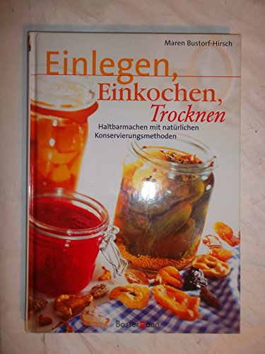 Einlegen, Einkochen, Trocknen - Bustorf-Hirsch, Maren, Hirsch, Maren Bustorf-