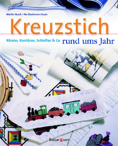 Kreuzstich. Bänder, Bordüren, Schleifen & Co Rund Ums Jahr.