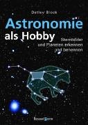 Astronomie als Hobby : Sternbilder und Planeten erkennen und benennen. Detlev Block