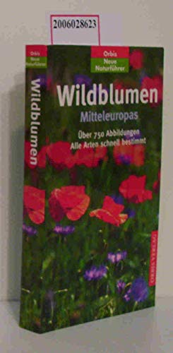 Imagen de archivo de Wildblumen Mitteleuropas - alle Arten schnell bestimmt Orbis Neue Naturfhrer a la venta por Storisende Versandbuchhandlung