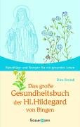 Das große Gesundheitsbuch der Hl. Hildegard von Bingen: Ratschläge und Rezepte für ein gesundes L...