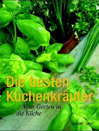 Beispielbild fr Die besten Küchenkräuter: Vom Garten in die Küche [Hardcover] zum Verkauf von tomsshop.eu