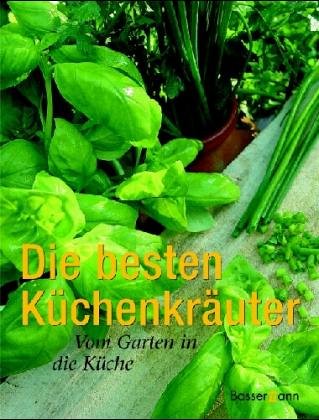 Imagen de archivo de Die besten Küchenkräuter: Vom Garten in die Küche [Hardcover] a la venta por tomsshop.eu