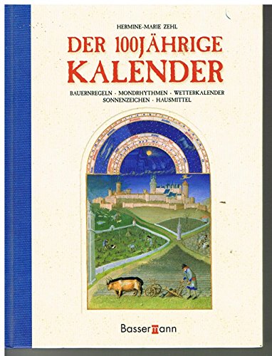Stock image for Der 100-jhrige Kalender. Bauernregeln - Mondrythmen - Wetterkalender - Sonnenzeichen - Hausmittel for sale by Ostmark-Antiquariat Franz Maier