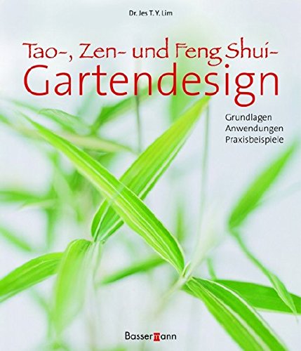 Tao, Zen- und Feng-Shui-Gartendesign. Grundlagen - Anwendungen - Praxisbeispiele - Lim, Jes T. Y.