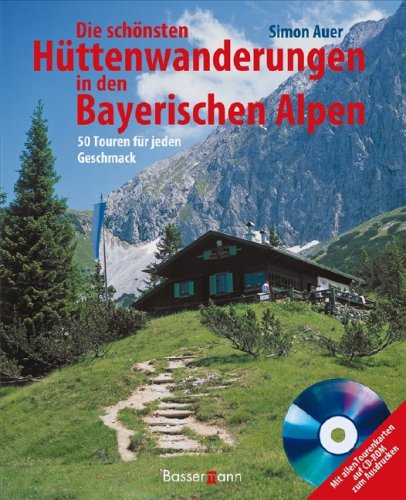 Beispielbild fr Die schnsten Httenwanderungen in den bayerischen Alpen + CD-ROM: 50 Touren fr jeden Geschmack zum Verkauf von medimops