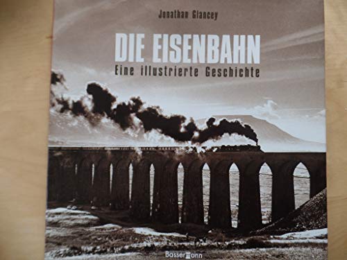 Die Eisenbahn: Eine illustrierte Geschichte