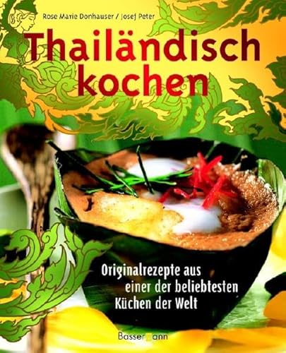 Thailändisch kochen - Originalrezepte aus einer der beliebtesten Küchen der Welt.