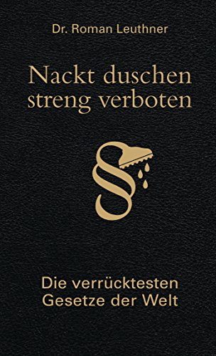 Stock image for Nackt duschen - streng verboten: Die verrcktesten Gesetze der Welt for sale by Martin Greif Buch und Schallplatte