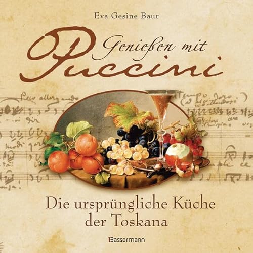 Genießen mit Puccini: Die ursprüngliche Küche der Toskana: Die ursprüngliche Küche der Toskana. Audio-CD: Seine schönsten Arien