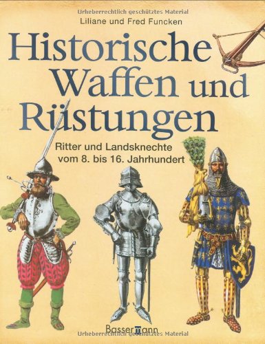 9783809423799: Historische Waffen und Rstungen: Ritter und Landsknechte vom 8. bis 16. Jahrhundert