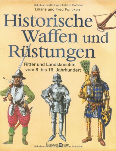 Imagen de archivo de Historische Waffen und Rstungen: Ritter und Landsknechte vom 8. bis 16. Jahrhundert a la venta por medimops