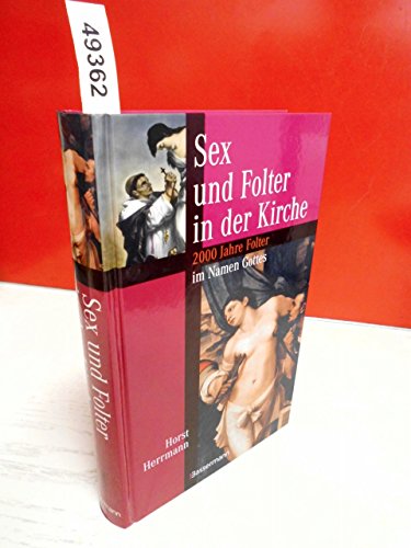 Sex und Folter in der Kirche - 2000 Jahre Folter im Namen Gottes - Herrmann Horst