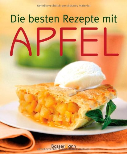Stock image for Die besten Rezepte mit Apfel -: Se und pikante Koch-,Back- und Getrnkeideen for sale by medimops