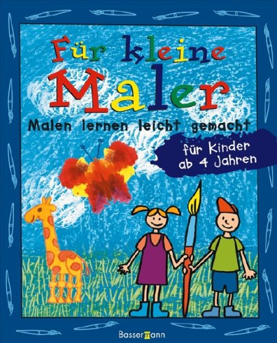 Für kleine Maler: Malen lernen leicht gemacht für Kinder ab 4 Jahren - Pautner, Norbert