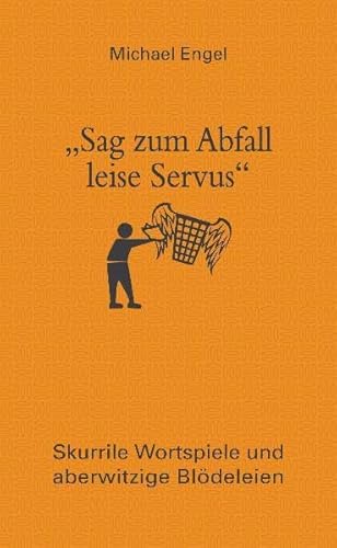 9783809429579: "Sag zum Abfall leise Servus": Skurrile Wortspiele und aberwitzige Bldeleien