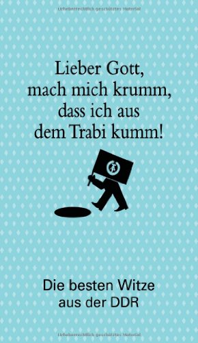 Stock image for Lieber Gott, mach mich krumm, dass ich aus dem Trabi kumm!: Die besten Witze aus der DDR for sale by Goldstone Books