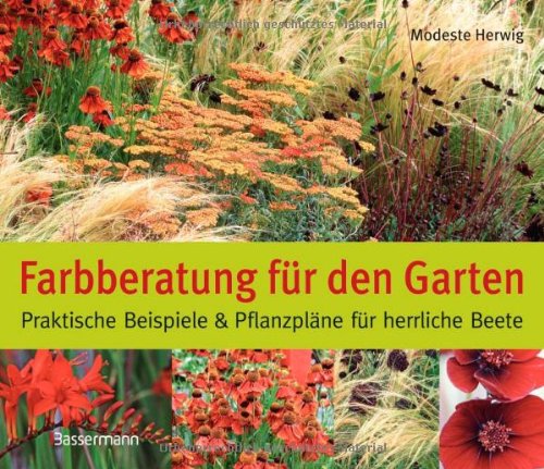 Farbberatung für den Garten - Praktische Beispiele und Pflanzpläne für herrliche Beete