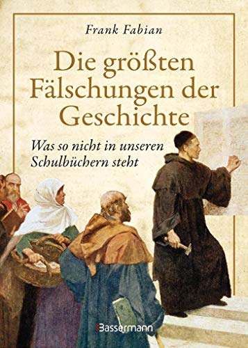 Die größten Fälschungen der Geschichte: Was nicht in unseren Schulbüchern steht - Fabian, Frank