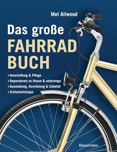 Das große Fahrradbuch: Anschaffung und Pflege, Reparaturen zu Hause und unterwegs, Ausstattung, A...