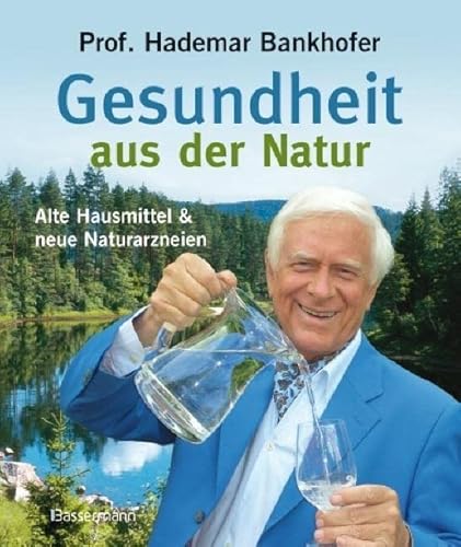 Gesundheit aus der Natur Alte Hausmittel & neue Naturarzneien