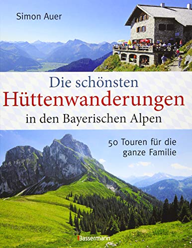 Beispielbild fr Die sch nsten Hüttenwanderungen in den bayerischen Alpen: 50 Touren für die ganze Familie zum Verkauf von AwesomeBooks