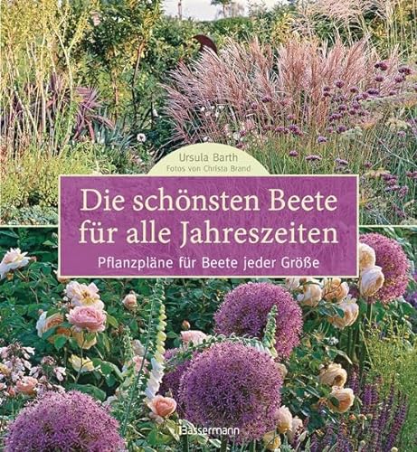 Stock image for Die schnsten Beete fr alle Jahreszeiten: Pflanzplne fr Beete jeder Gre for sale by medimops