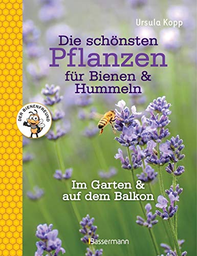 Stock image for Die schnsten Pflanzen fr Bienen und Hummeln: im Garten, auf Balkon & Terrasse for sale by medimops