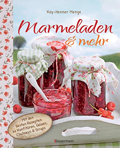 Beispielbild fr Marmeladen & mehr: Mit den besten Rezepten zu Konfitren, Gelee, Chutney und Sirupen zum Verkauf von medimops