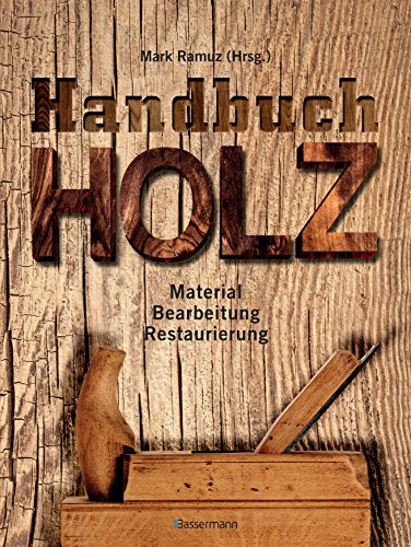Imagen de archivo de Handbuch Holz: Material, Bearbeitung, Restaurierung a la venta por Revaluation Books