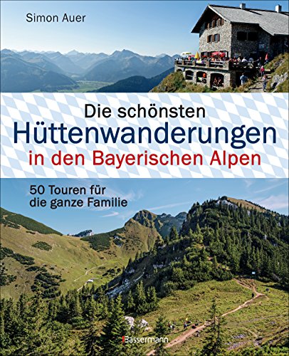 Beispielbild fr Die schnsten Httenwanderungen in den Bayerischen Alpen: 50 Touren fr die ganze Familie zum Verkauf von medimops