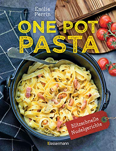 9783809439493: One Pot Pasta. Pasta & Sauce aus 1 Topf. Die besten Rezepte fr blitzschnelle Nudelgerichte: So geht das Aroma direkt in die Nudel