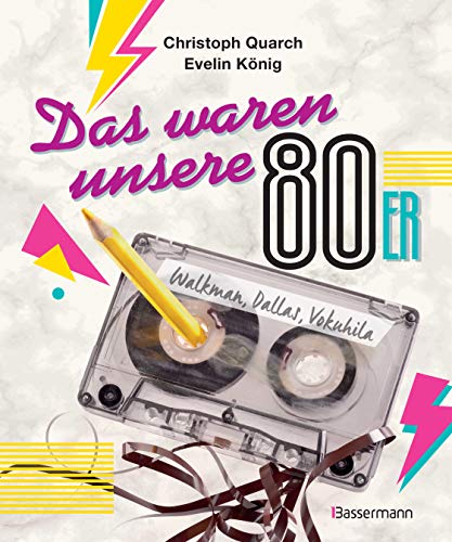 9783809440116: Das waren unsere 80er: Walkman, Dallas, Vokuhila. Bandsalat und Rudi Carrell. Eine nostalgische Sammlung von "Weit-Du-noch-Anekdoten"