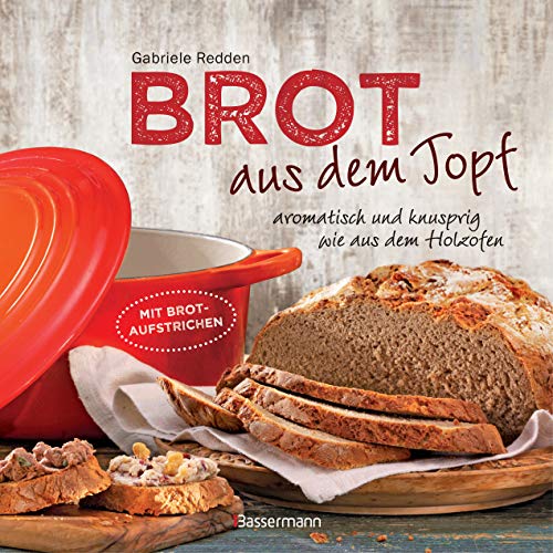 Beispielbild fr Brot aus dem gusseisernen Topf - Die besten Rezepte für Sauerteig, Hefeteig, süe Brote, glutenfreie Brote und Brotaufstriche: aromatisch und knusprig wie aus dem Holzofen zum Verkauf von Books From California