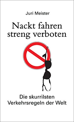 Stock image for Nackt fahren streng verboten. Die skurrilsten Verkehrsregeln der Welt -Language: german for sale by GreatBookPrices