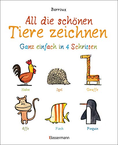 Stock image for All die schnen Tiere zeichnen. Ganz einfach in vier Schritten. Eine Zeichenschule fr Kinder ab 5 Jahren. Fr Buntstifte, Wachsmalstifte, Filzstifte oder Wasserfarben -Language: german for sale by GreatBookPrices