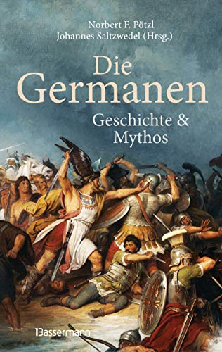 Stock image for Die Germanen. Ihre Religion, Mythologie, ihre Gtter und Sagen, ihre Rolle in der Vlkerwanderung, ihre Beziehung zu Kelten und Rmern: Geschichte und Mythos - for sale by Revaluation Books