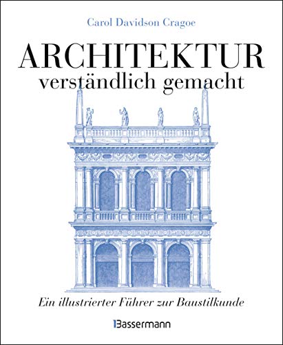 9783809441847: Architektur - verstndlich gemacht. Die illustrierte und verstndliche Baustilkunde zu Stil, Entwicklung und Geschichte der Baukunst vom antiken ... und Aufrissen, Detail- und Gesamtansichten