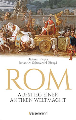 Beispielbild fr Rom: Aufstieg einer antiken Weltmacht: Lebendige rmische Geschichte von der sagenhaften Grndung bis zum Attentat auf Caesar. Tischsitten, . die erstaunliche Haltbarkeit rmischen Betons zum Verkauf von Revaluation Books