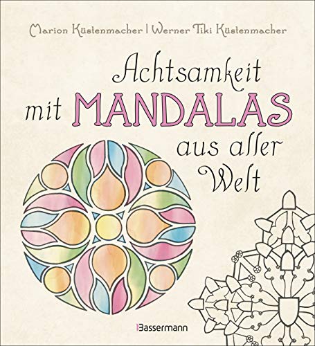 Beispielbild fr Achtsamkeit mit Mandalas aus aller Welt: 70 handgezeichnete Mandalas aus unterschiedlichen Kulturen zum Ausmalen. Fr Entspannung und Meditation. Mit . und zu Herkunft und Bedeutungen der Mandalas. zum Verkauf von medimops