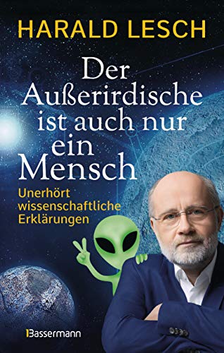 Stock image for Der Auerirdische ist auch nur ein Mensch: Unerhrt wissenschaftliche Erklrungen for sale by medimops