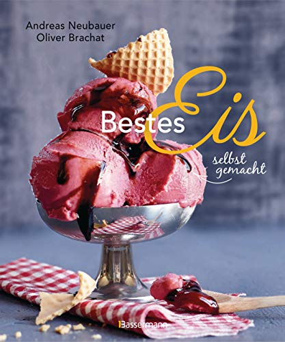 Imagen de archivo de Bestes Eis selbst gemacht - Die besten Rezepte fr Cremeeis, Fruchteis, Sorbets, Frozen Yogurt, Parfaits, Konfekt, Torten, Drinks & Toppings. Mit und ohne Eismaschine -Language: german a la venta por GreatBookPrices