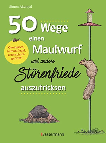 Beispielbild fr 50 Wege, einen Maulwurf und andere Strenfriede auszutricksen. kologisch, human, legal, artenschutzgeprft!: Schdlingsbekmpfung mit Witz zum Verkauf von medimops