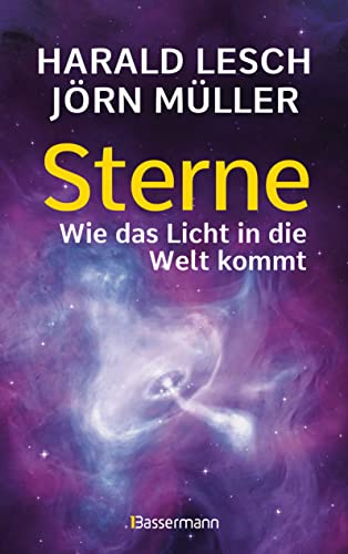 Stock image for Sterne. Wie das Licht in die Welt kommt. Eine unterhaltsame Reise durch die Astronomie. Von Urknall, Neutronensternen und Supernovae: "Intergalaktisch . und astrophysisch niveauvoll" (Kulturwoche) - for sale by Revaluation Books