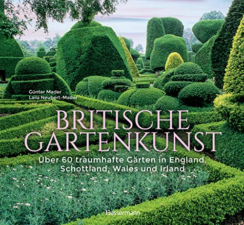 9783809447436: Britische Gartenkunst - ber 60 traumhafte Grten in England, Schottland, Wales und Irland: Bildband und Reisefhrer. Sonderausgabe mit vollstndig aktualisierten Reiseinformationen